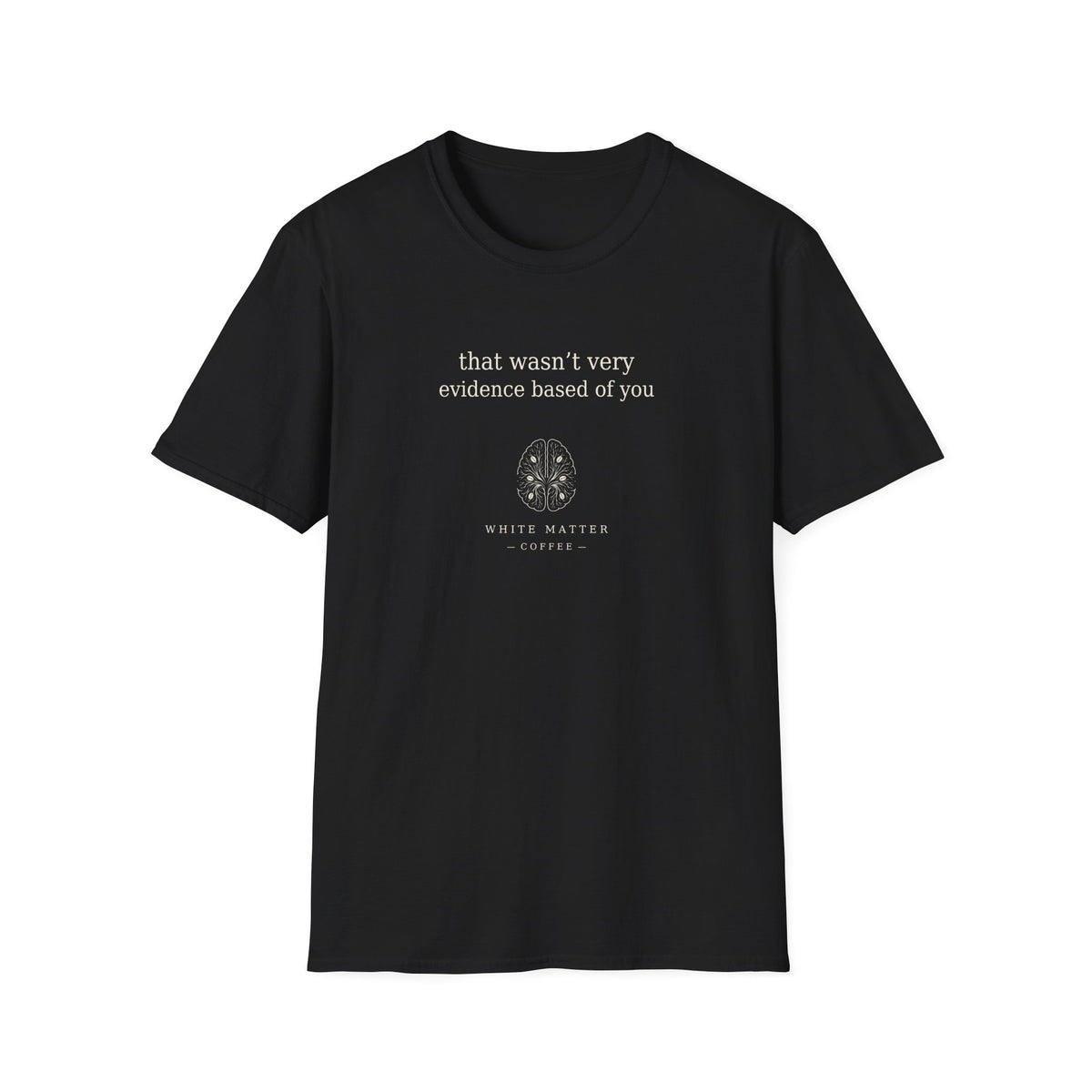 That Wasn’t Very Evidence Based of You T-Shirt