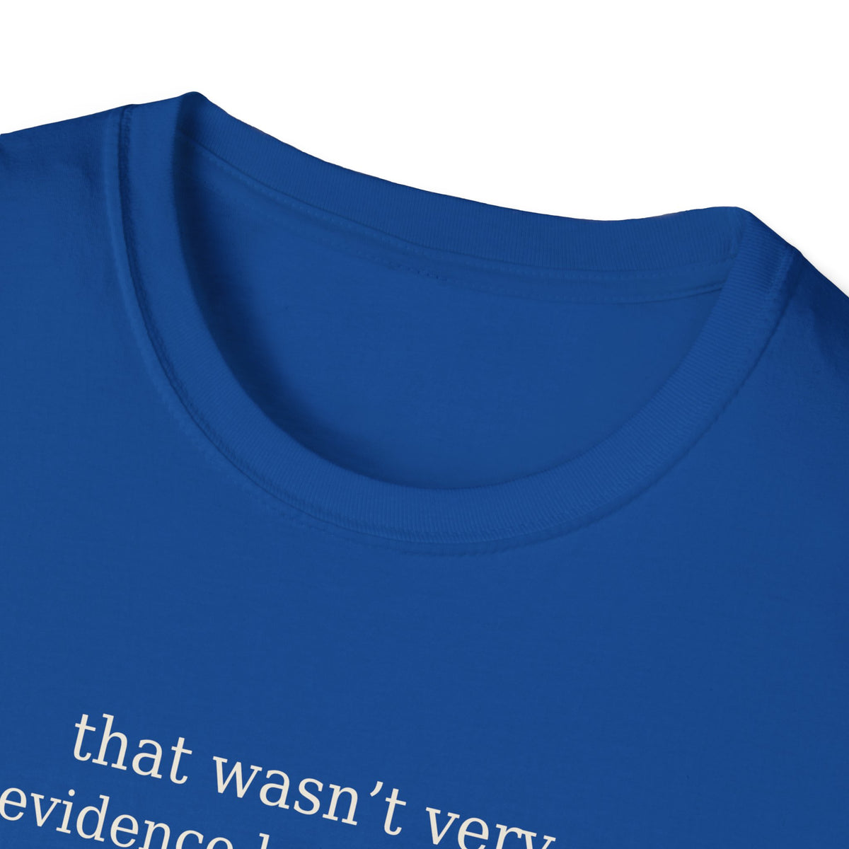 That Wasn’t Very Evidence Based of You T-Shirt
