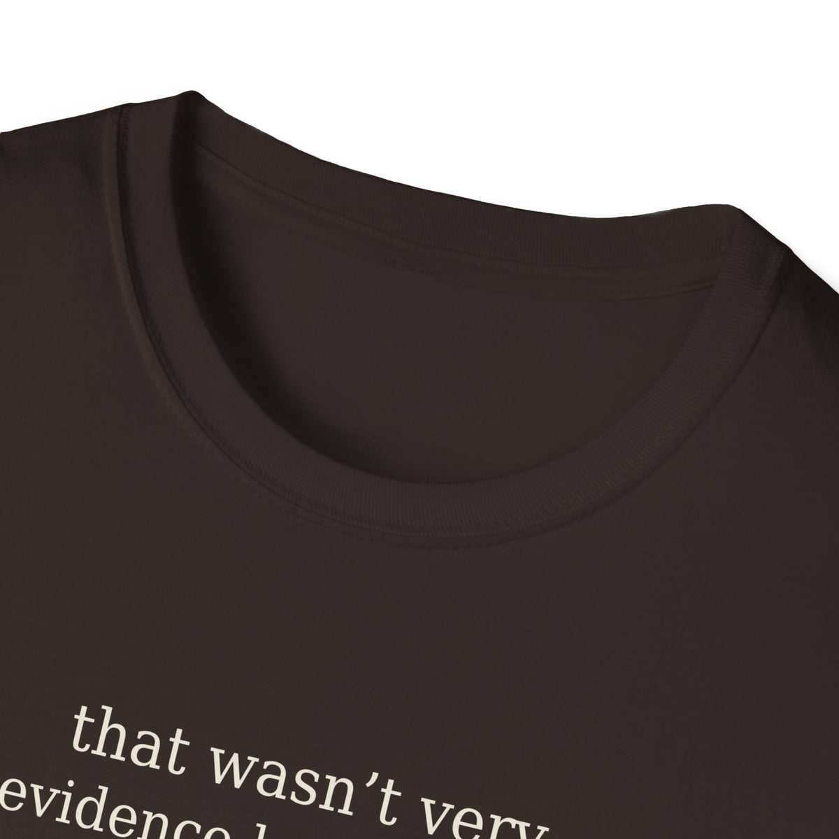 That Wasn’t Very Evidence Based of You T-Shirt