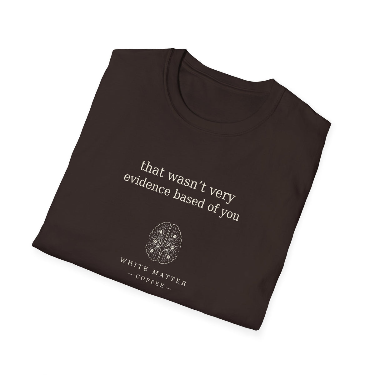 That Wasn’t Very Evidence Based of You T-Shirt