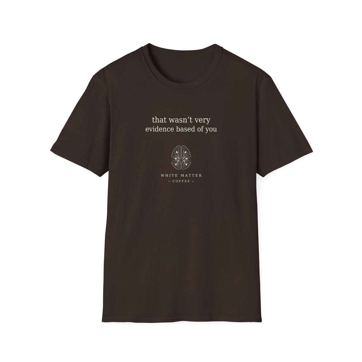 That Wasn’t Very Evidence Based of You T-Shirt