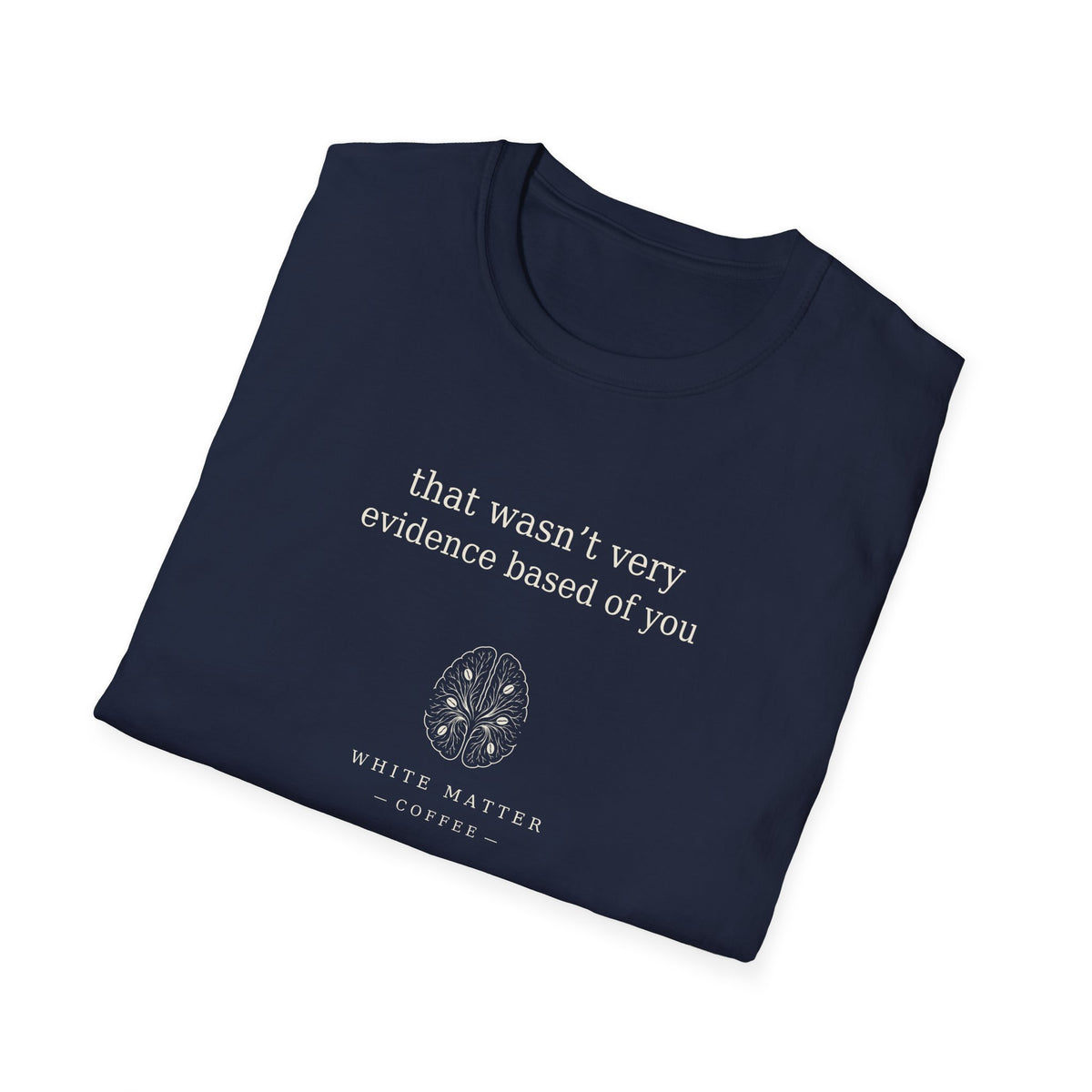 That Wasn’t Very Evidence Based of You T-Shirt