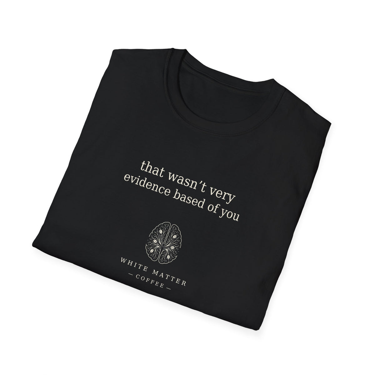 That Wasn’t Very Evidence Based of You T-Shirt