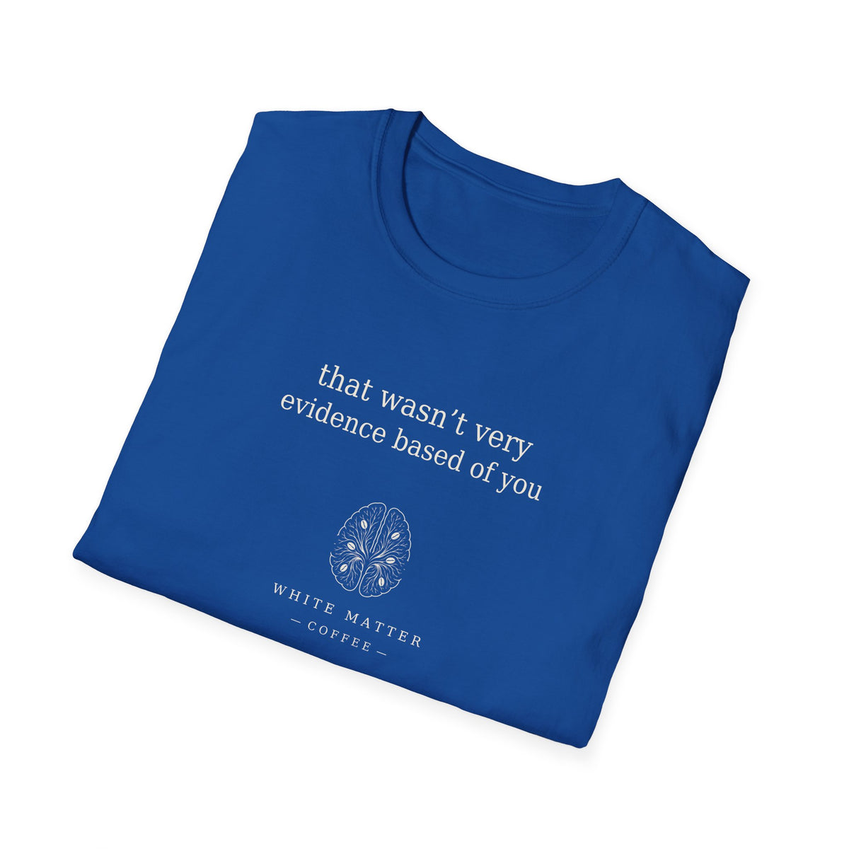 That Wasn’t Very Evidence Based of You T-Shirt