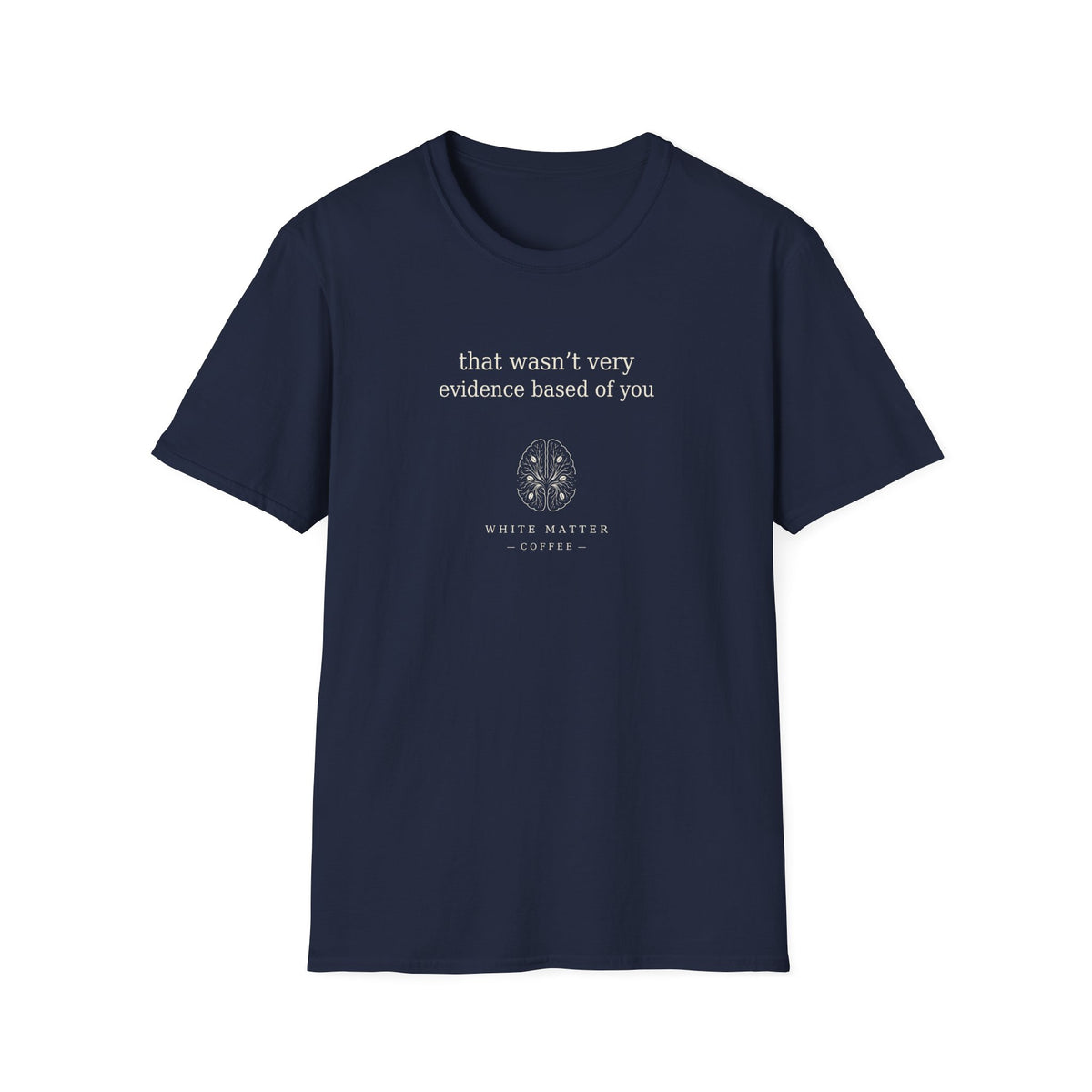 That Wasn’t Very Evidence Based of You T-Shirt